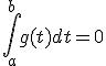 \Bigint_a^b g(t)dt = 0